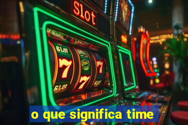 o que significa time