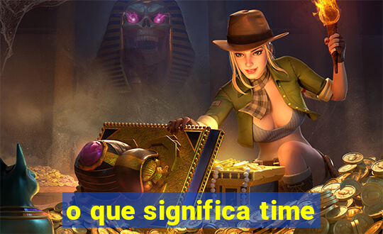 o que significa time