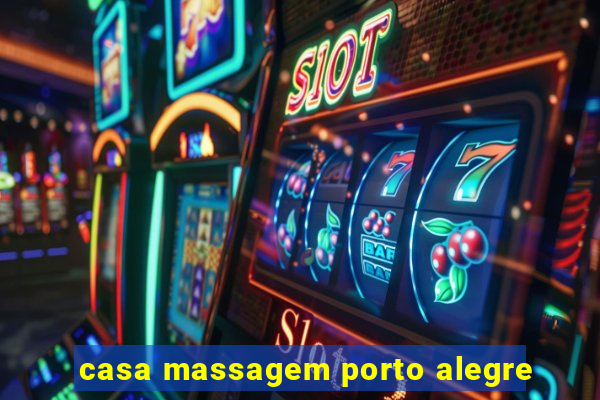 casa massagem porto alegre