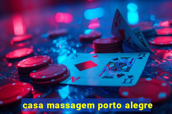 casa massagem porto alegre