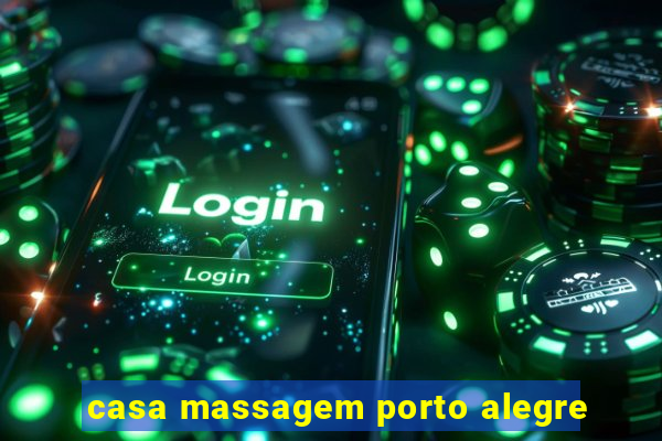 casa massagem porto alegre