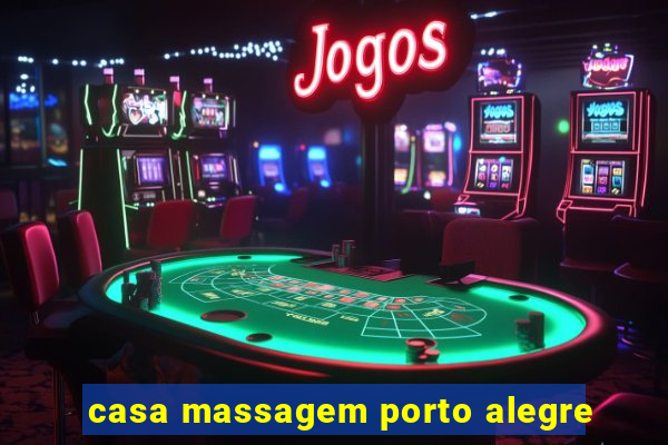 casa massagem porto alegre