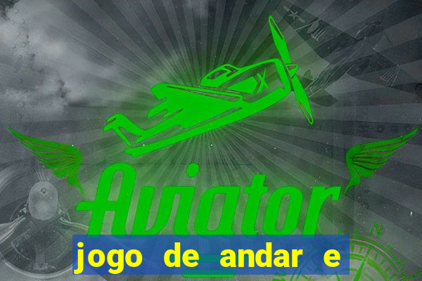 jogo de andar e ganhar dinheiro