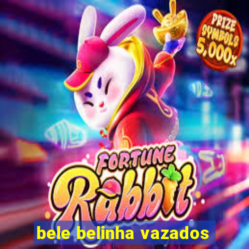 bele belinha vazados