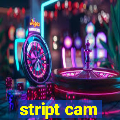 stript cam