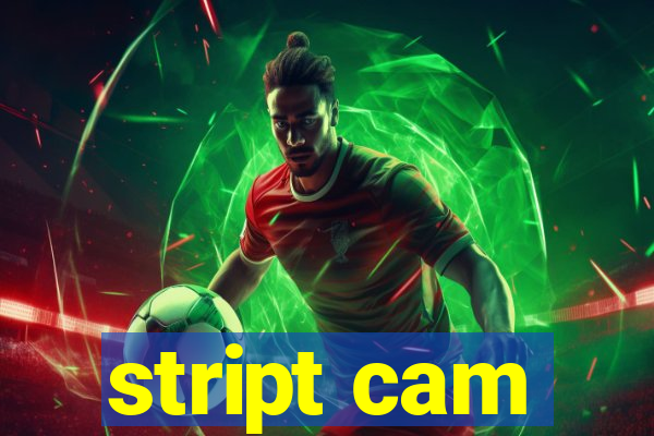 stript cam