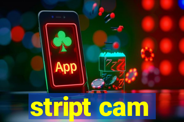 stript cam