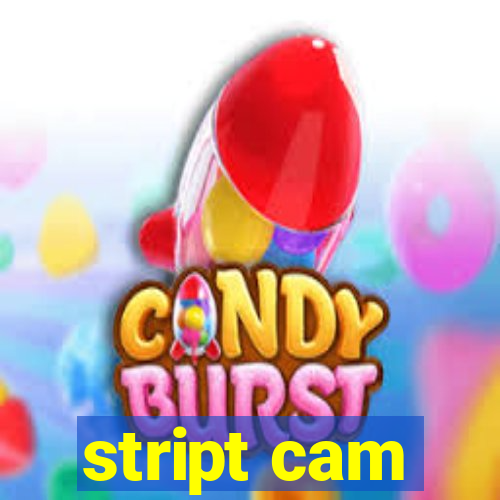 stript cam