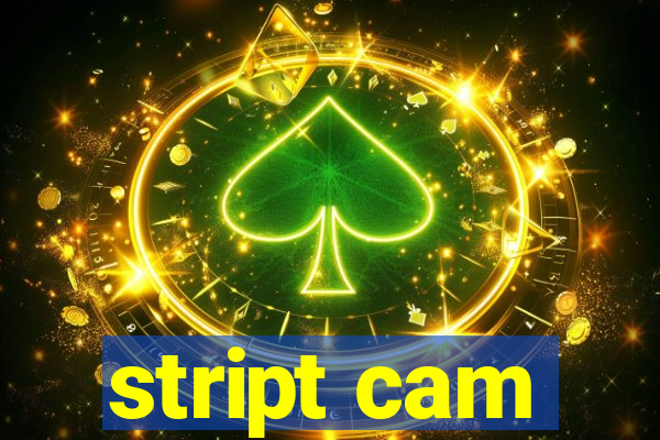 stript cam