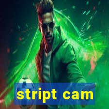 stript cam