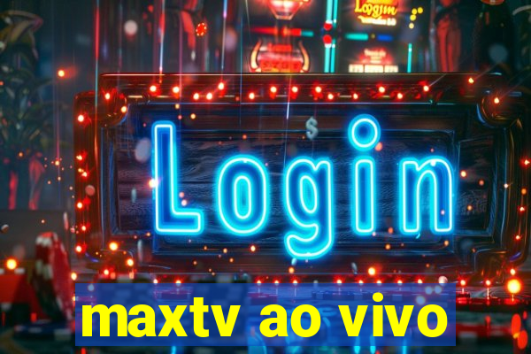 maxtv ao vivo