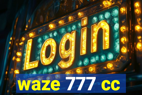 waze 777 cc