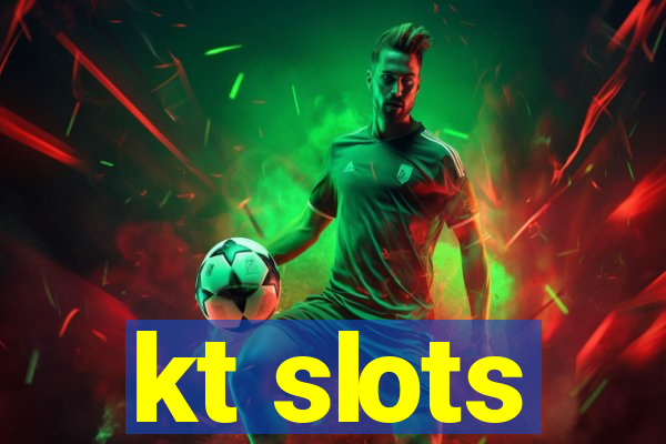 kt slots