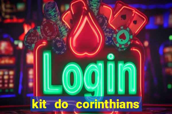 kit do corinthians dls 22