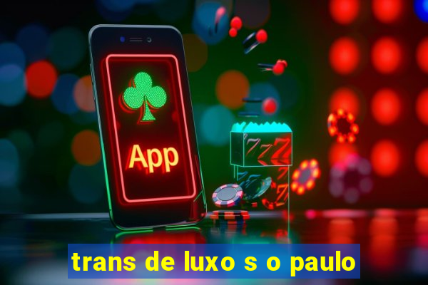 trans de luxo s o paulo