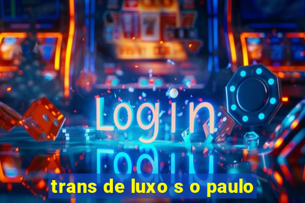 trans de luxo s o paulo