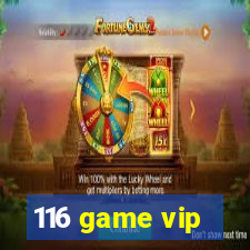 116 game vip