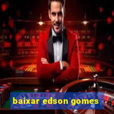 baixar edson gomes