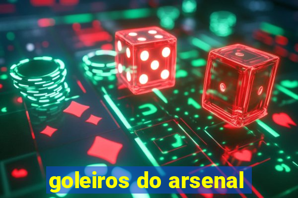 goleiros do arsenal