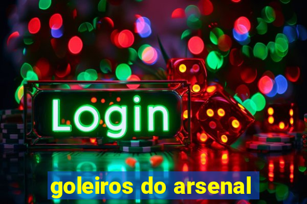 goleiros do arsenal