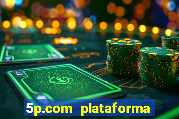 5p.com plataforma de jogos