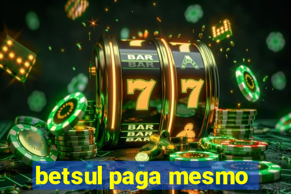 betsul paga mesmo