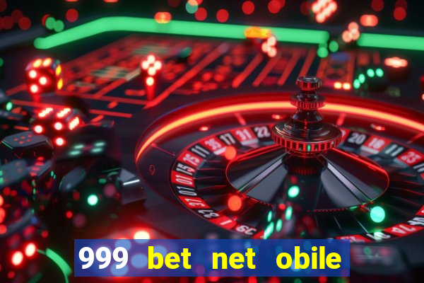 999 bet net obile conferir bilete