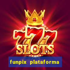 funpix plataforma de jogos