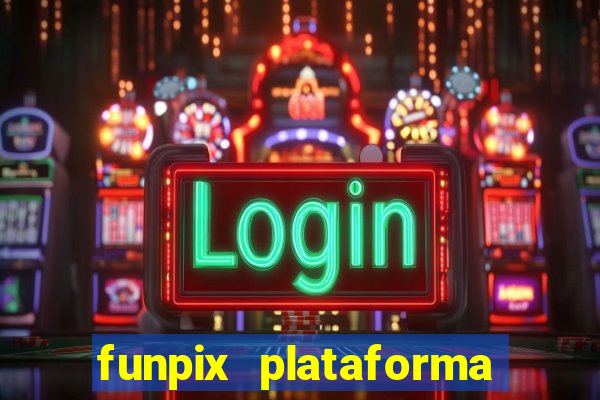 funpix plataforma de jogos