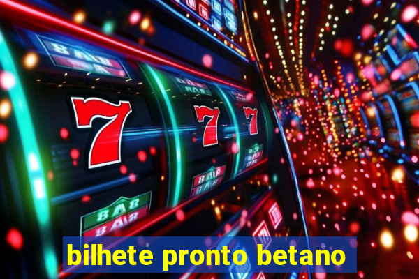 bilhete pronto betano