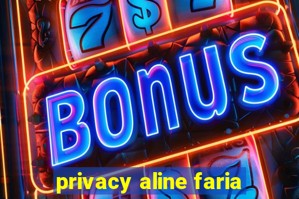 privacy aline faria