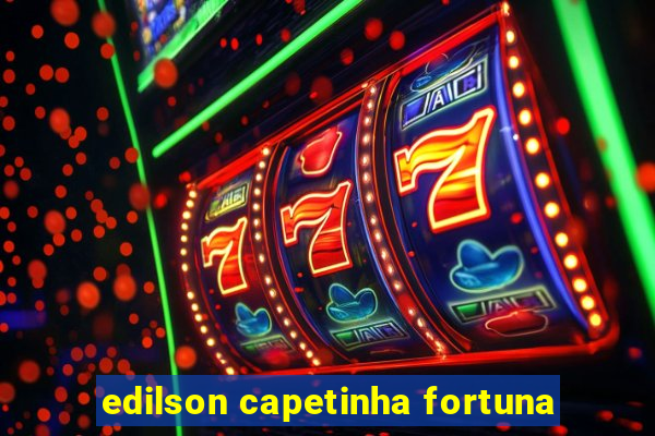 edilson capetinha fortuna