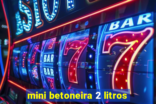 mini betoneira 2 litros