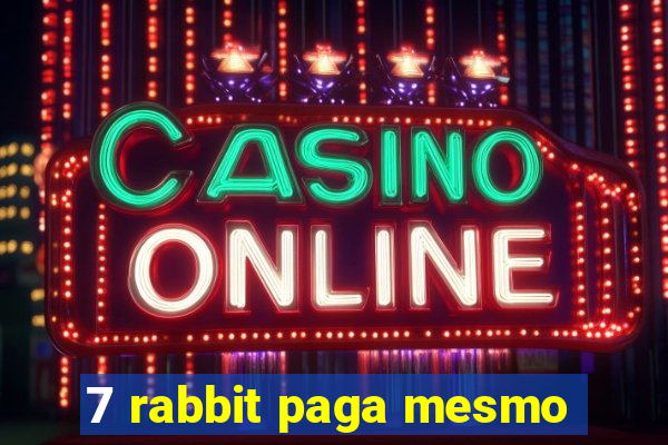 7 rabbit paga mesmo