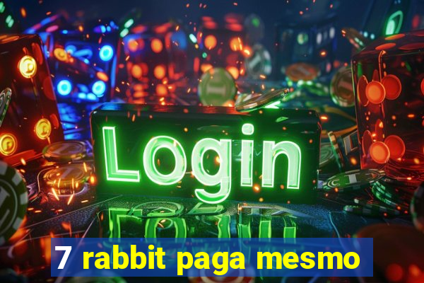 7 rabbit paga mesmo