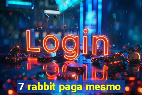 7 rabbit paga mesmo