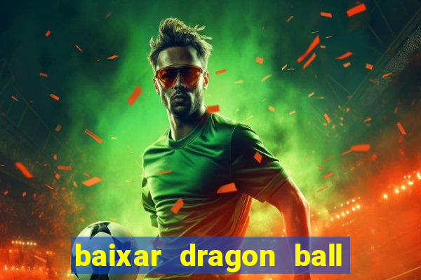 baixar dragon ball super dublado