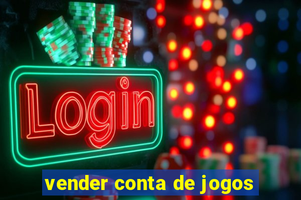 vender conta de jogos