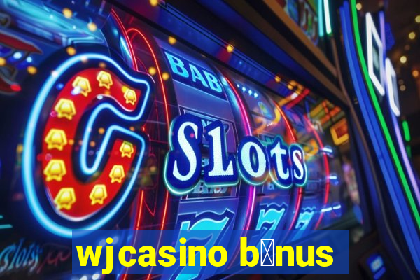 wjcasino b么nus