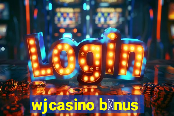 wjcasino b么nus