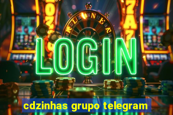 cdzinhas grupo telegram