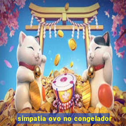 simpatia ovo no congelador