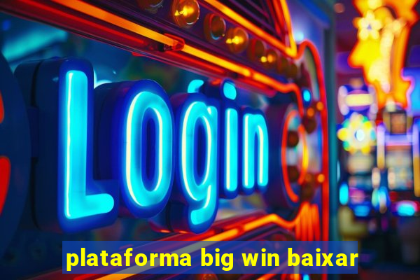 plataforma big win baixar