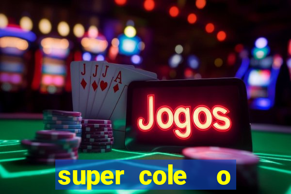 super cole  o 7784 jogos download