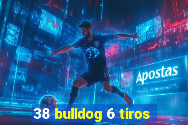 38 bulldog 6 tiros