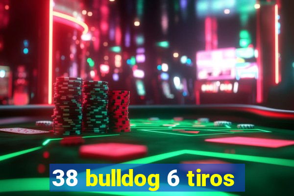 38 bulldog 6 tiros