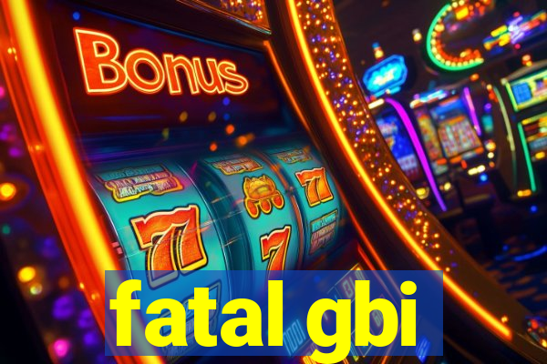 fatal gbi