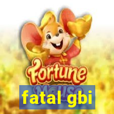 fatal gbi