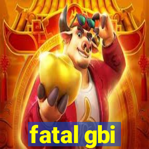 fatal gbi