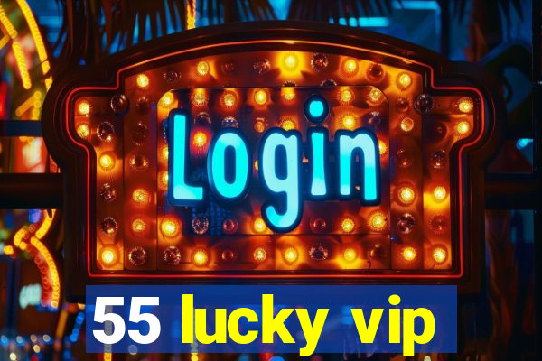 55 lucky vip